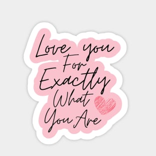 Love you for exactly what you are Sticker